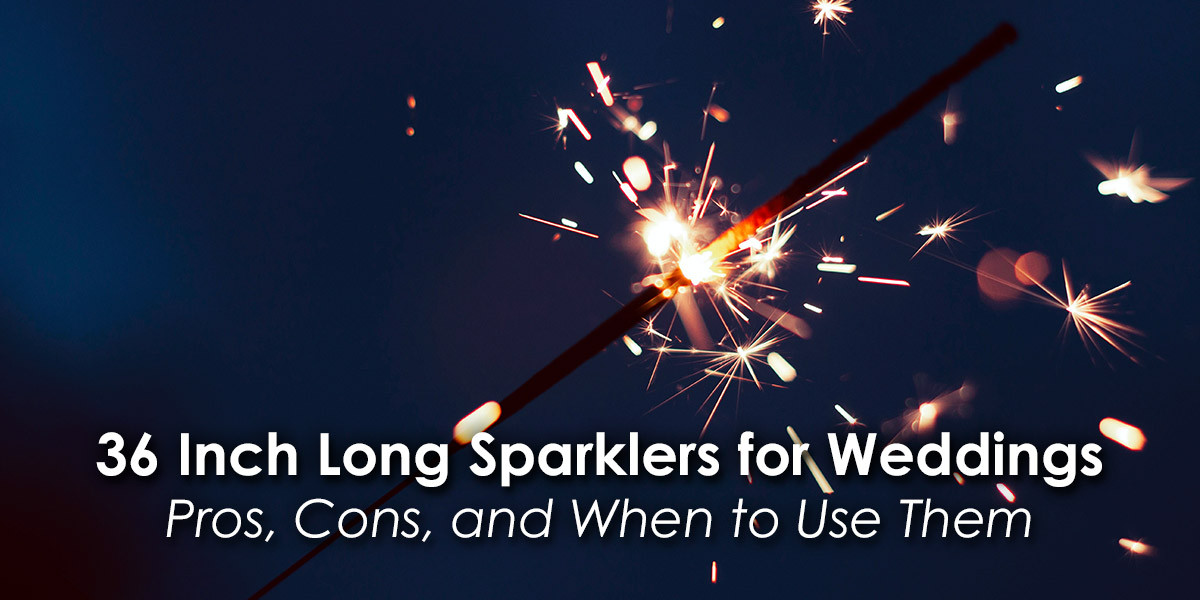 36 Inch Wedding Sparklers
 36 Inch Long Sparklers for Weddings Pros Cons and Ideal