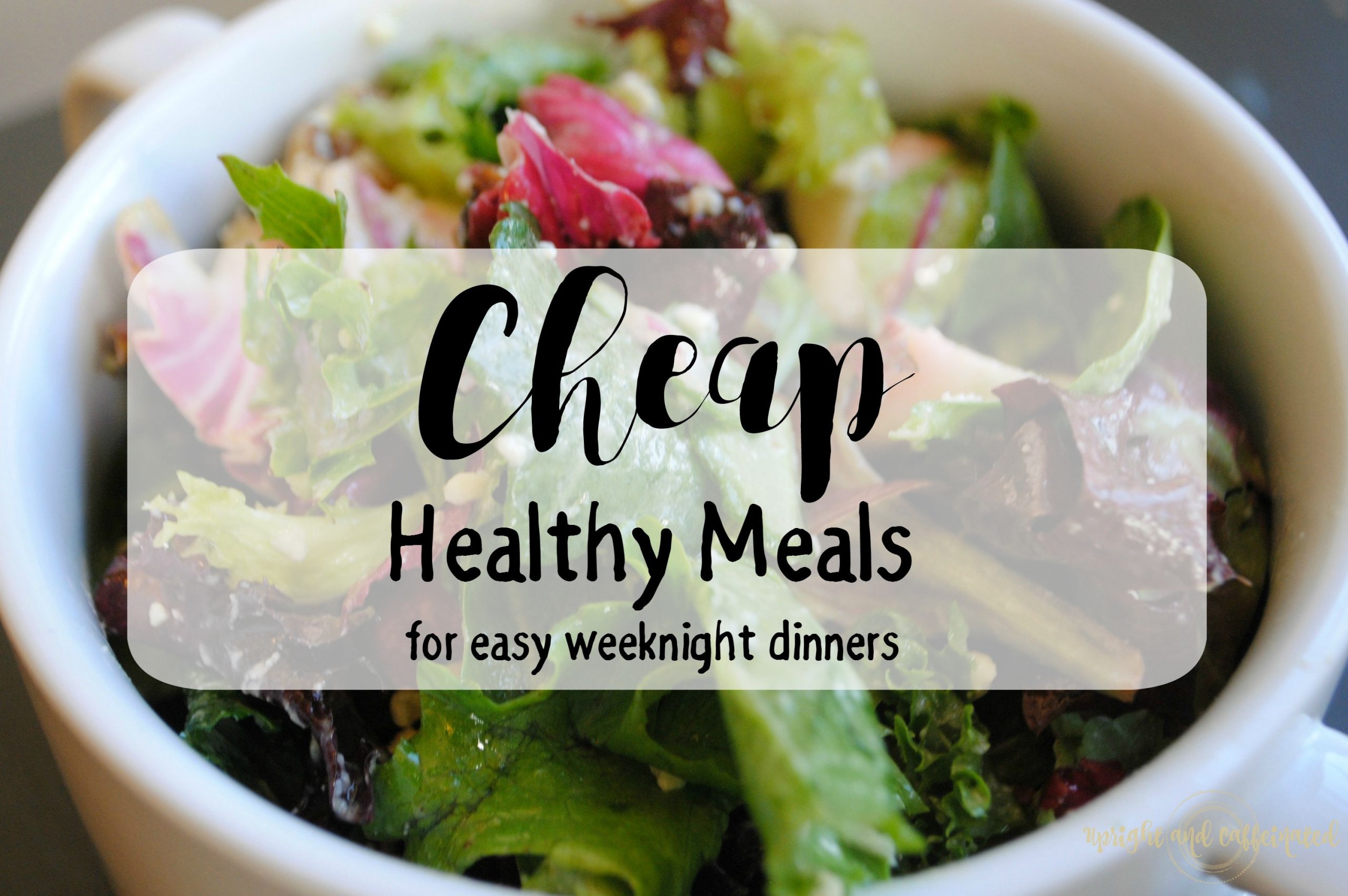 Cheap Easy Healthy Dinners
 Cheap Healthy Meals Upright and Caffeinated