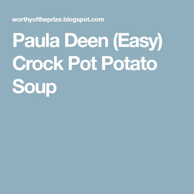 Crockpot Potato Soup Paula Deen
 Paula Deen Easy Crock Pot Potato Soup Recipe