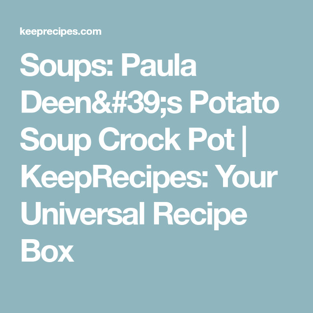 Crockpot Potato Soup Paula Deen
 Soups Paula Deen s Potato Soup Crock Pot