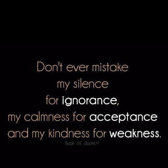 Don'T Mistake My Kindness For Weakness Quote
 never mistake my kindness for weakness