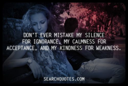 Don'T Mistake My Kindness For Weakness Quote
 Don t Allow People To Take Your Kindness For Weakness