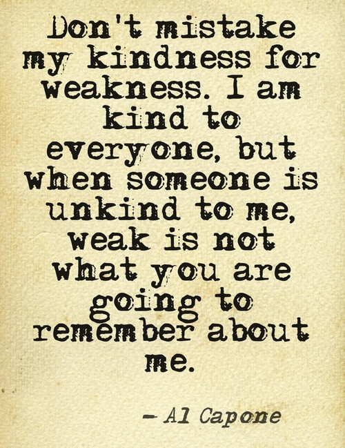 Don'T Mistake My Kindness For Weakness Quote
 Don t Mistake My Kindness For Weakness Funny Faxo