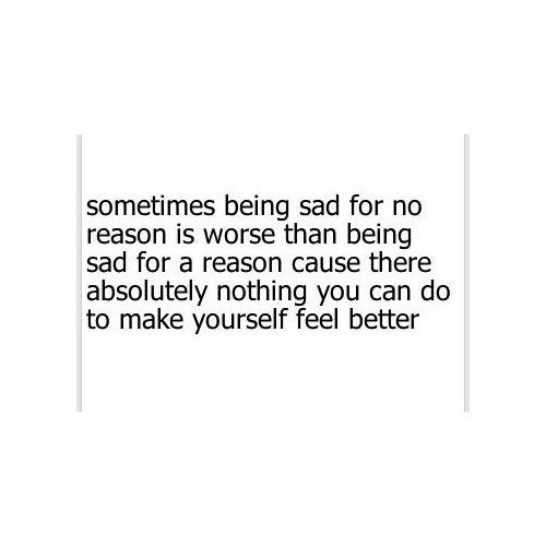 Feeling Sad For No Reason Quotes
 Pin on Heart mind feelings