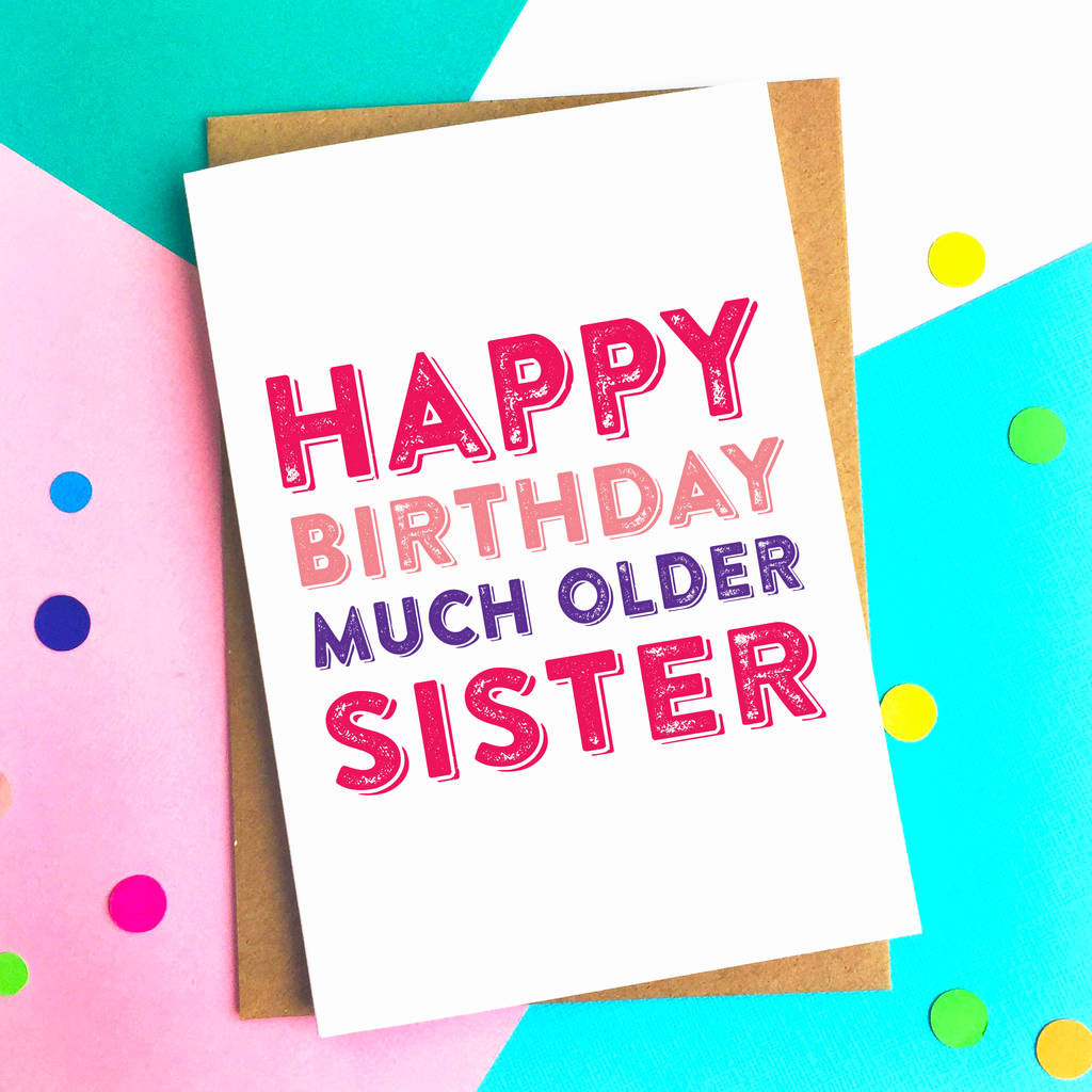 Happy Birthday Cards For Sister
 Happy Birthday Much Older Sister Greetings Card By Do You