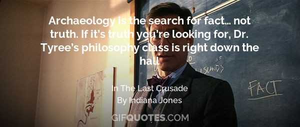 Indiana Jones And The Last Crusade Quotes
 Archaeology is the search for fact… not truth If it’s