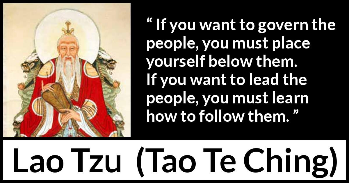 Lao Tzu Quotes Leadership
 “If you want to govern the people you must place yourself