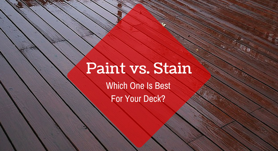 Paint Or Stain Deck
 Paint vs Stain – Which e Is Best For Your Deck