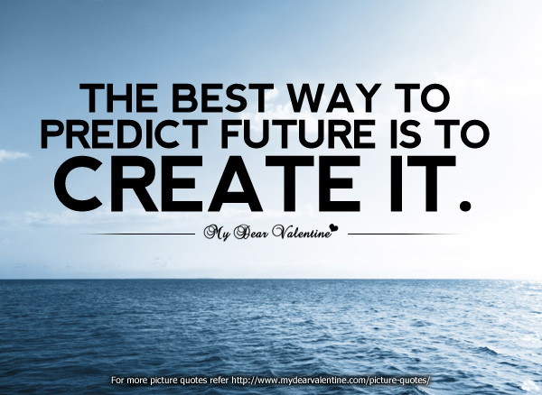 Positive Future Quotes
 inspirational quotes the best way to predict future is to