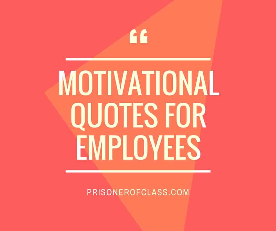 Positive Quotes For Employees
 101 KickAss Motivational Quotes To Get Your Employees