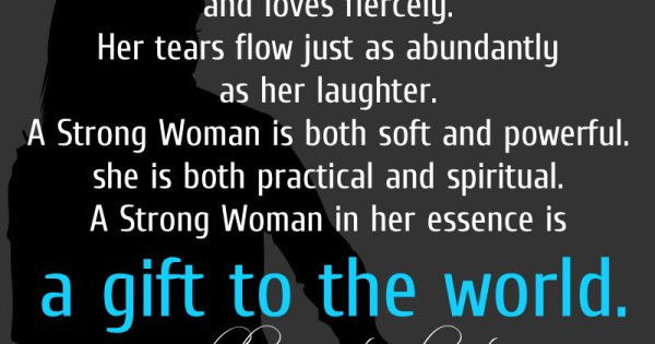 Positive Quotes For Her
 A strong Woman is one who feels deeply and loves fiercely