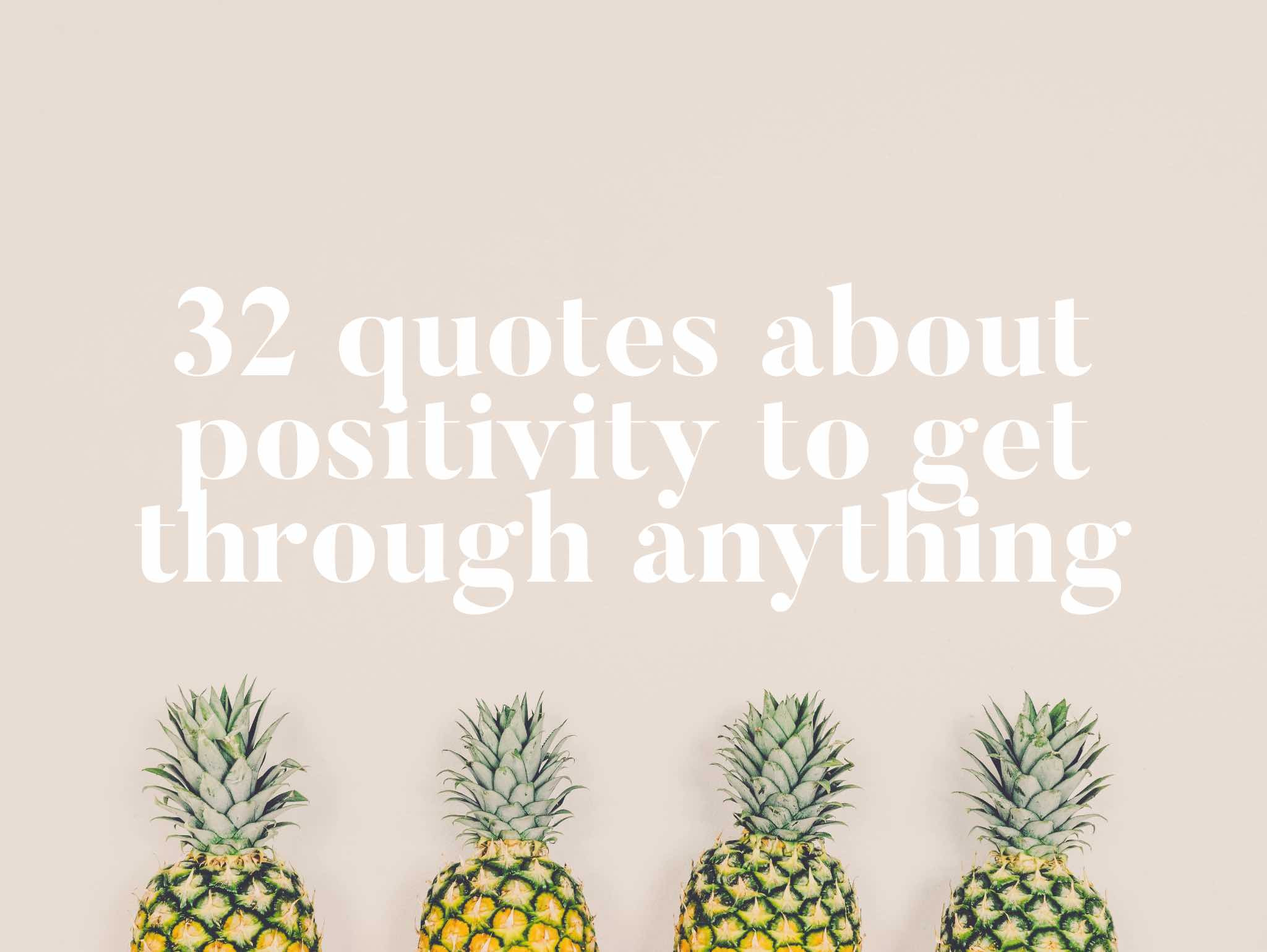 Positive Quotes For Her
 32 Quotes About Positivity To Get Through Anything