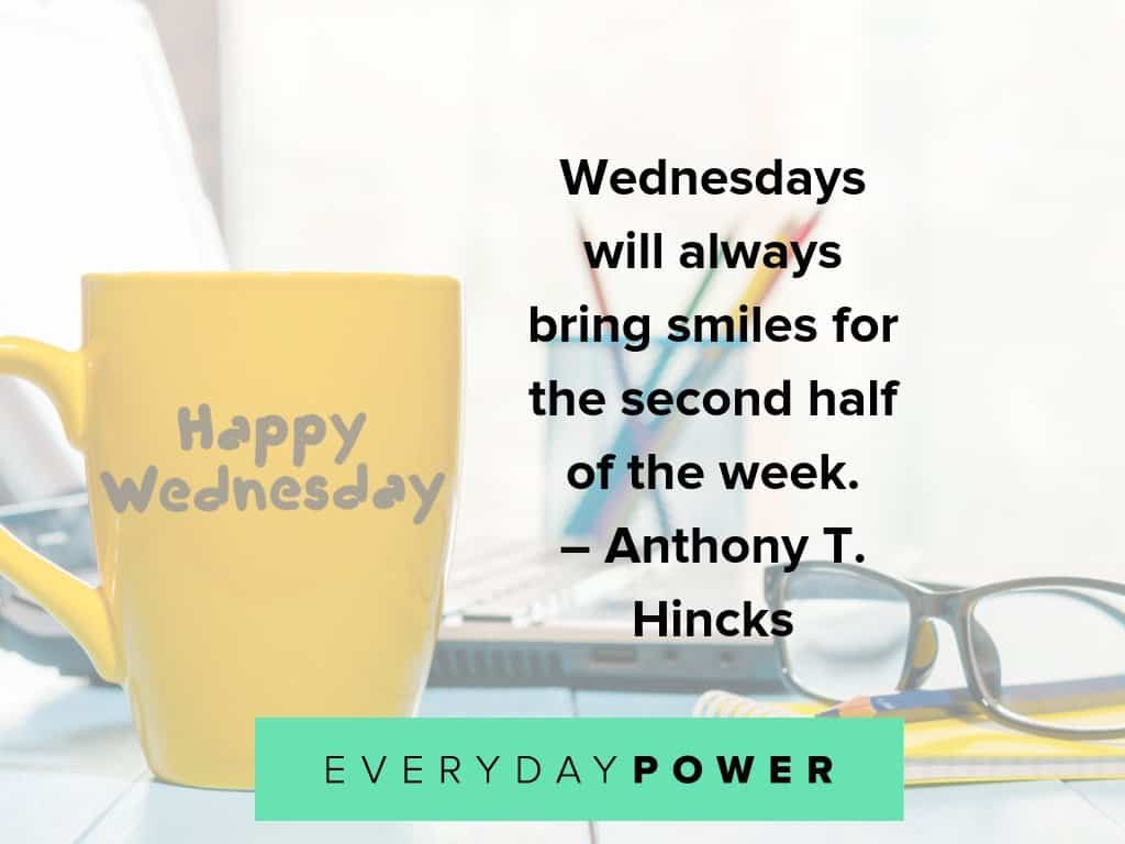 Positive Wednesday Quotes
 50 Wednesday Quotes to Help You Get Through Hump Day 2019