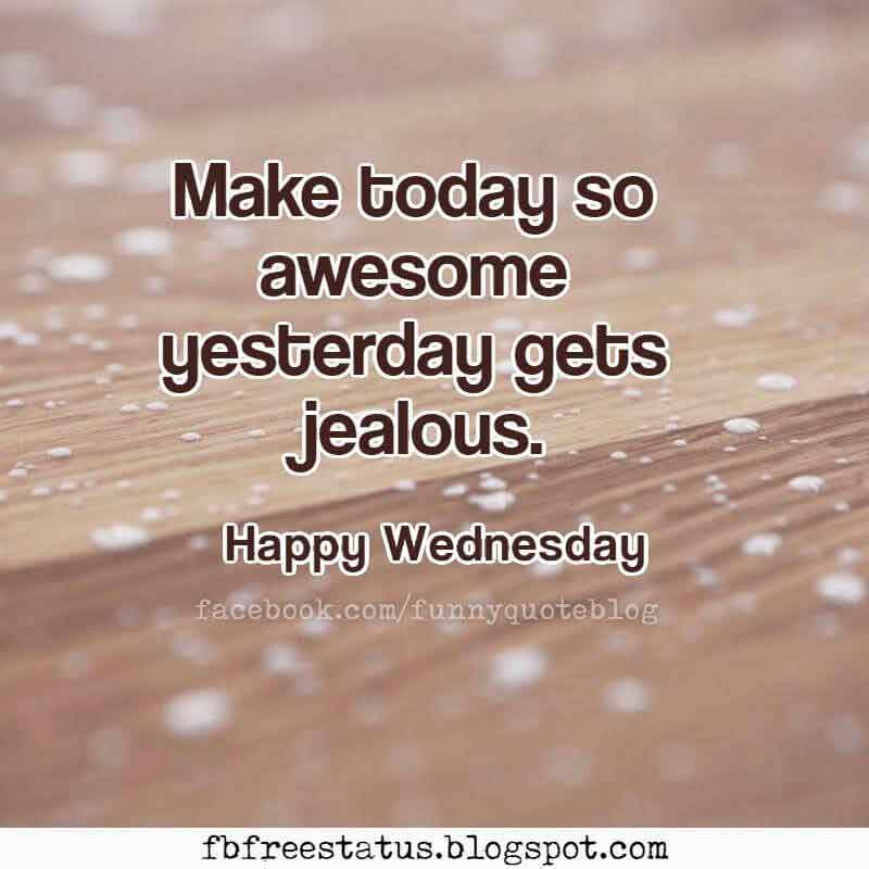 Positive Wednesday Quotes
 Happy Wednesday Morning Quotes with Beautiful Wednesday images