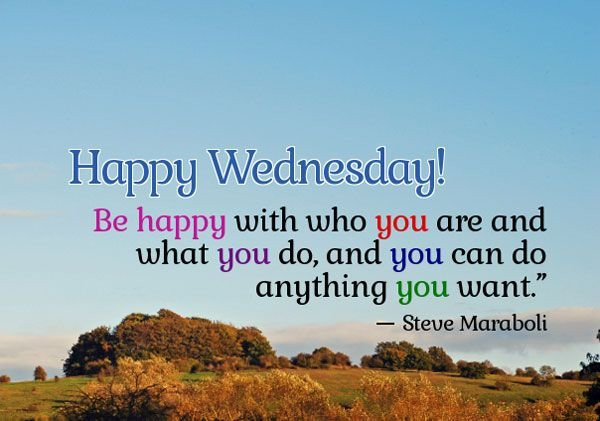 Positive Wednesday Quotes
 121 Wonderful Happy Wednesday Quotes To Ener ic You