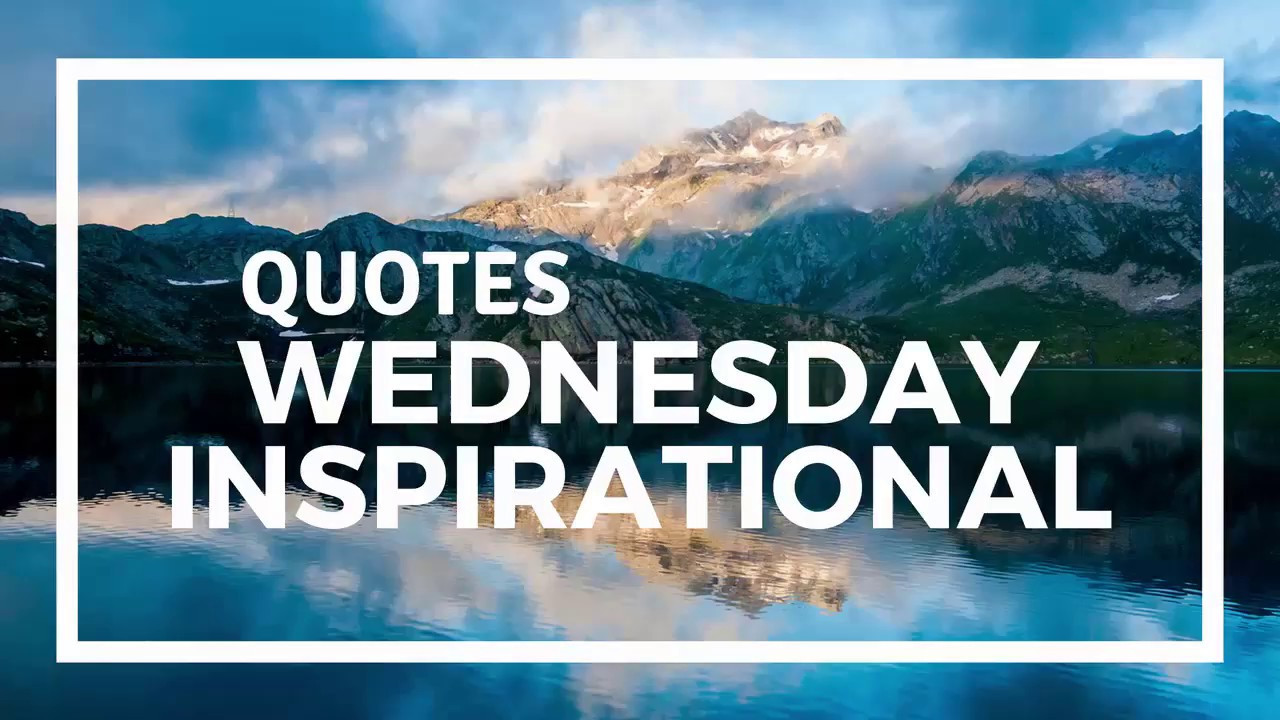 Positive Wednesday Quotes
 Inspirational Quotes Happy Wednesday