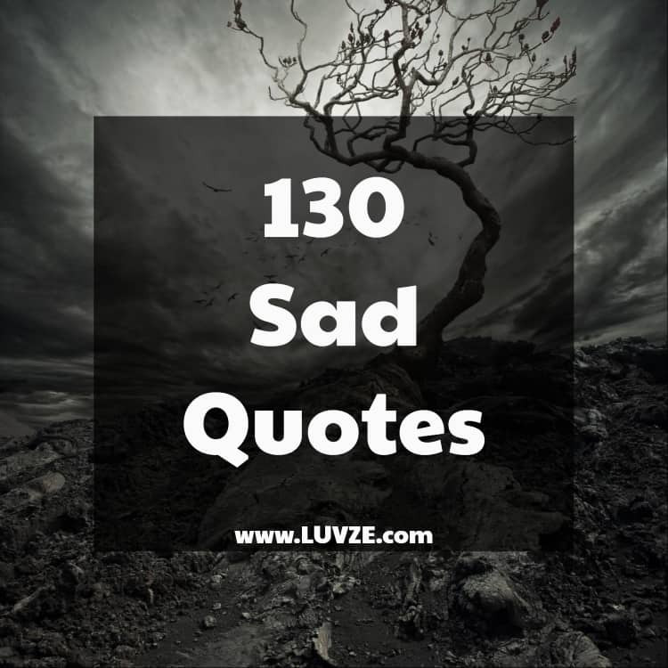 Sad Quote
 130 Sad Quotes and Sayings