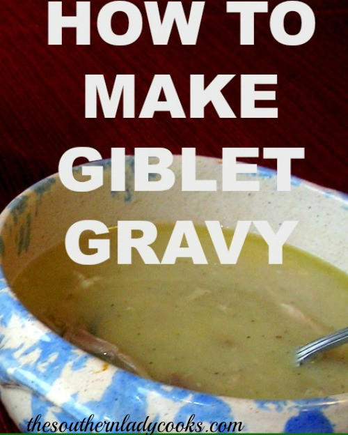 Southern Giblet Gravy
 GIBLET GRAVY The Southern Lady Cooks Easy Recipe