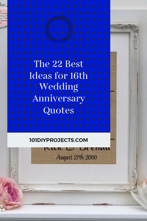 16Th Wedding Anniversary Quotes
 The 22 Best Ideas for 16th Wedding Anniversary Quotes Get