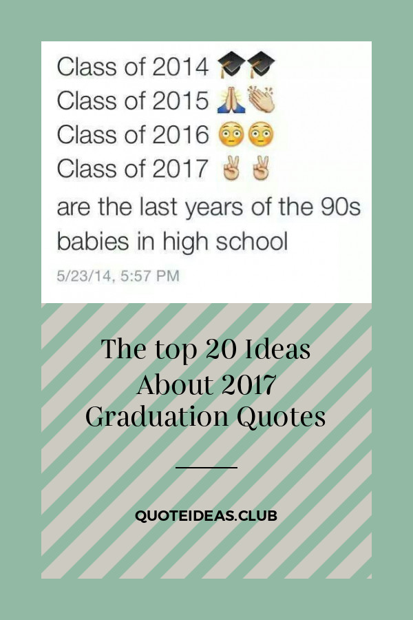 2017 Graduation Quotes
 Collection of articles about The top 20 Ideas About 2017