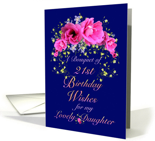 21st Birthday Wishes For Daughter
 21st Birthday Daughter Bouquet of Flowers and Wishes card