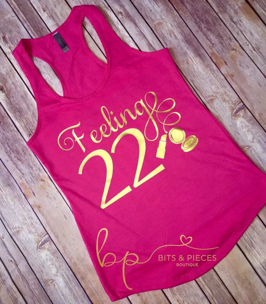 22 Year Old Birthday Gift Ideas
 Feeling 22 Birthday Tank Top Party Lryics by BitsNPiecesBySK