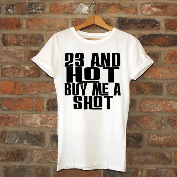 23Rd Birthday Gift Ideas
 23rd birthday t 23 And Hot Buy Me A Shot birthday by