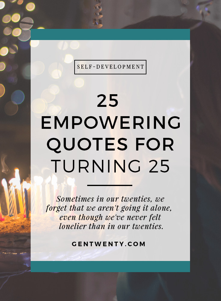 25Th Birthday Quotes
 25 Empowering Quotes for Turning 25 GenTwenty