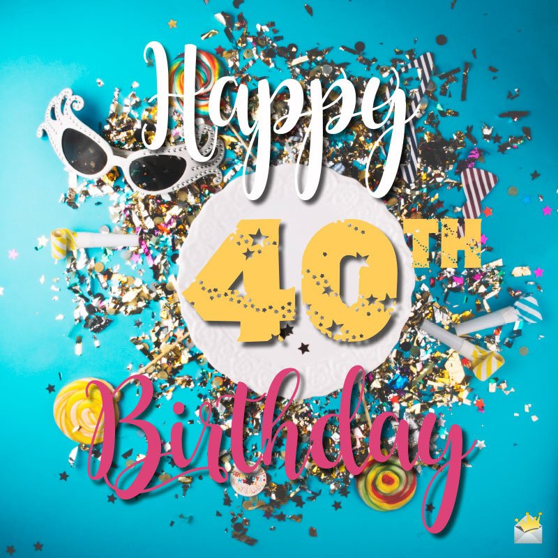 40 Birthday Wishes
 Happy 40th Birthday