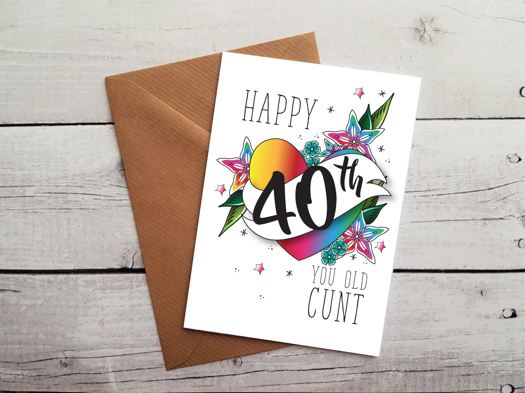 40th Birthday Cards
 Insulting 40th Birthday Card Happy 40th You Old Cunt