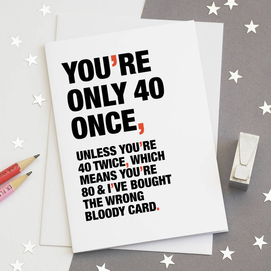 40th Birthday Cards
 you re only 40 once funny 40th birthday card by wordplay