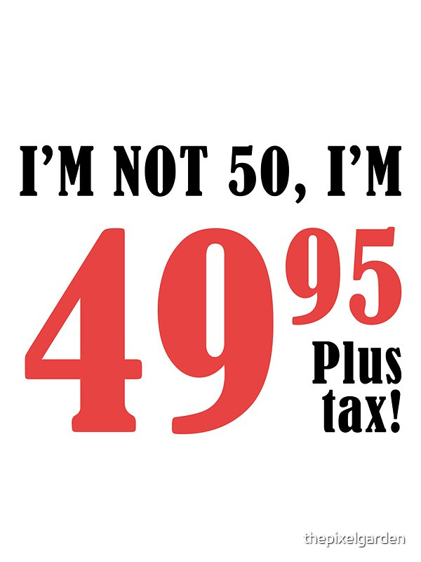 50th Birthday Funny Quotes
 "Funny 50th Birthday Gift Plus Tax " by thepixelgarden