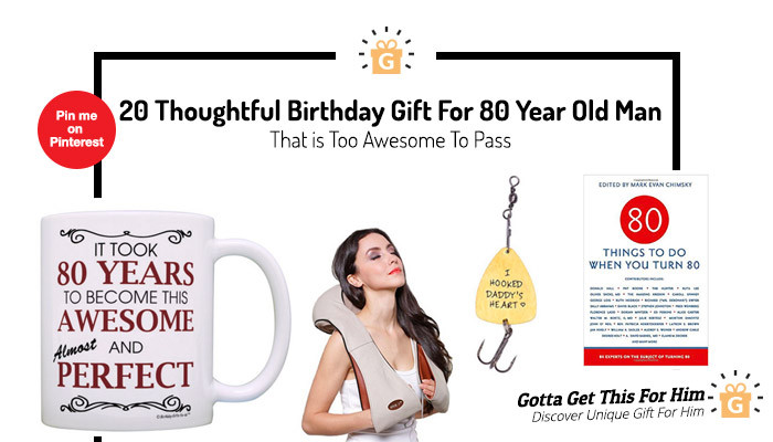 80 Year Old Birthday Gift Ideas
 20 Thoughtful Birthday Gift For 80 Year Old Man That is