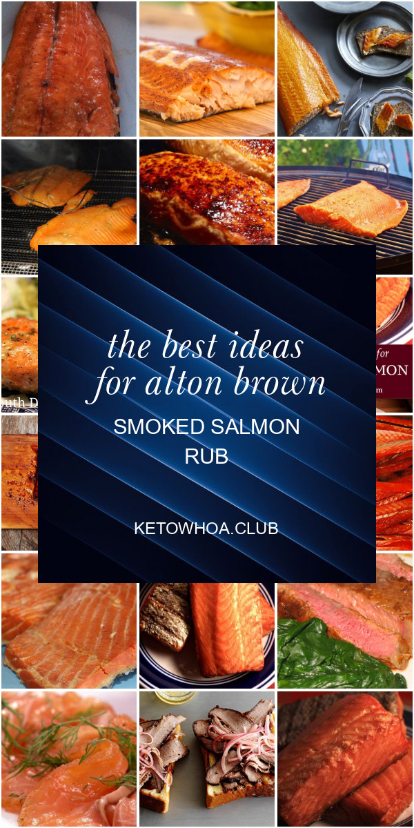 Alton Brown Smoked Salmon
 The Best Ideas for Alton Brown Smoked Salmon Rub Best