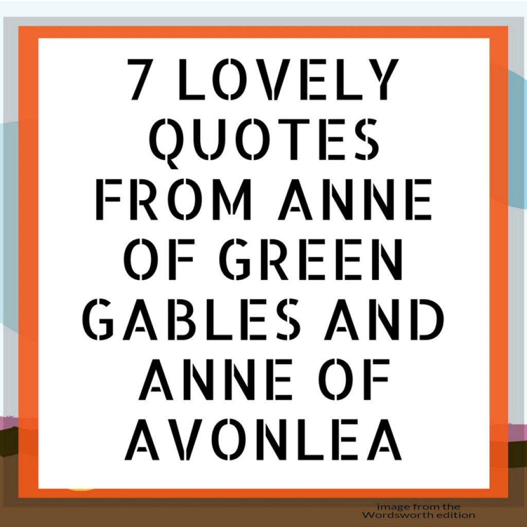 Anne Of Green Gables Friendship Quotes
 7 Lovely Quotes from Anne of Green Gables and Anne of