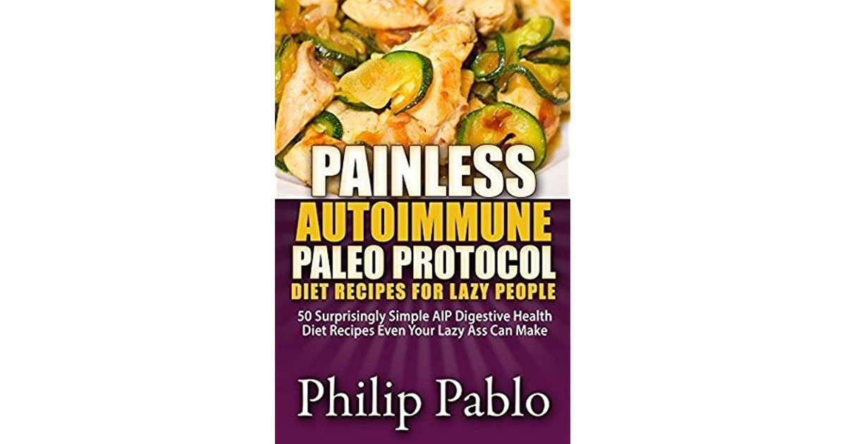 Autoimmune Paleo Diet Recipes
 Painless Autoimmune Paleo Protocol Diet Recipes For Lazy