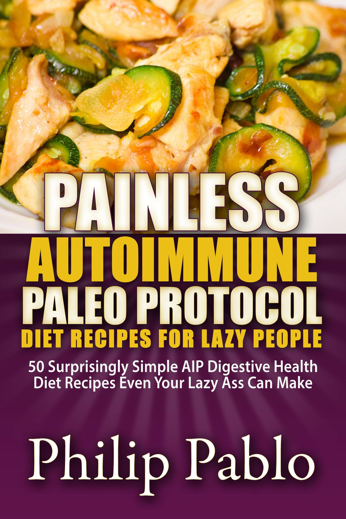 Autoimmune Paleo Diet Recipes
 Painless Autoimmune Paleo Protocol Diet Recipes For Lazy