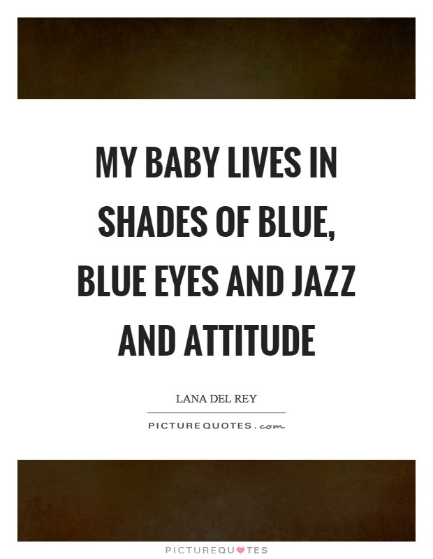 Baby Blue Eyes Quotes
 Lana Del Rey Quotes & Sayings 123 Quotations