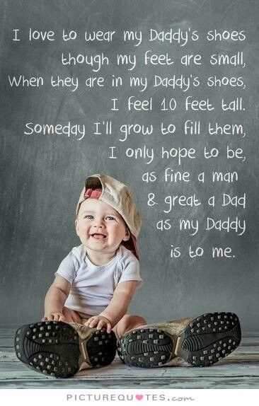 Baby Daddy Quotes Images
 I love to wear my daddy s shoes though my feet are small