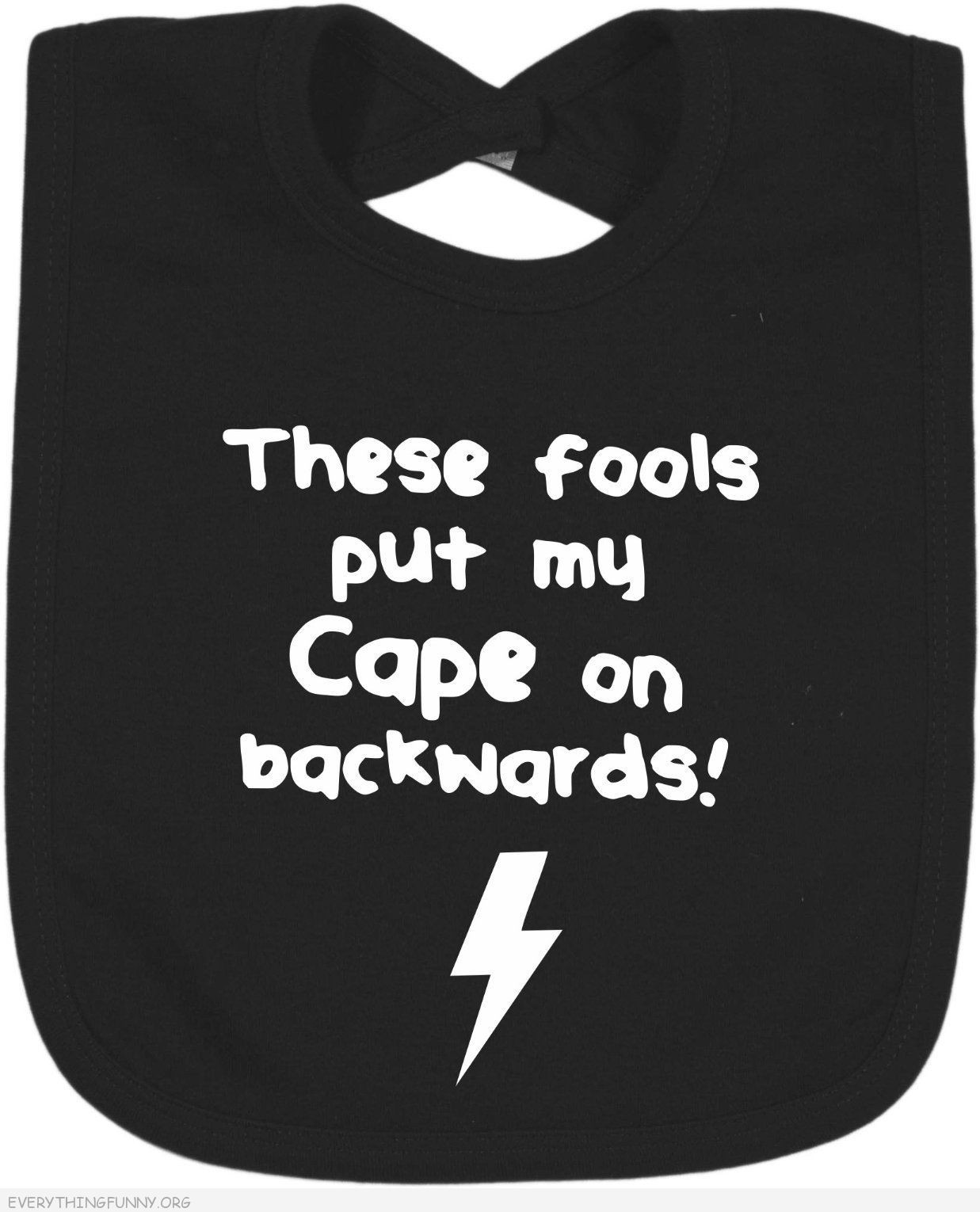 Baby Gift For Someone Who Has Everything
 Funny bib "These fools put my cape on backwards"