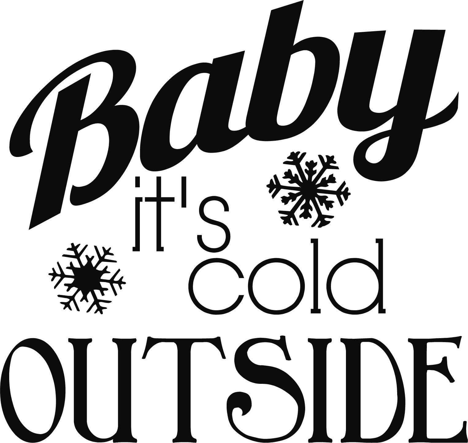 Baby It'S Cold Outside Quotes
 Baby It s Cold Outside SVG Cut File