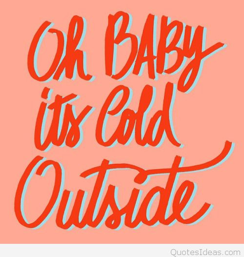 Baby It'S Cold Outside Quotes
 cold outside quote