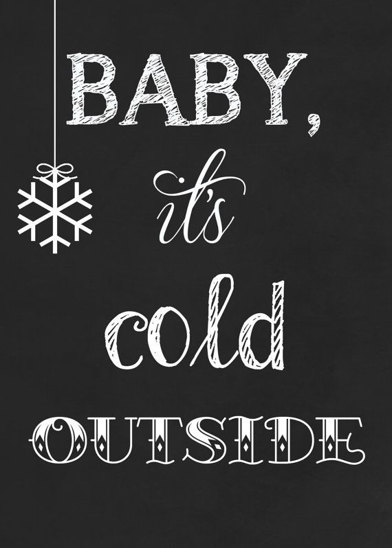 Baby It'S Cold Outside Quotes
 Baby it s cold OUTSIDE chalkboard style print by