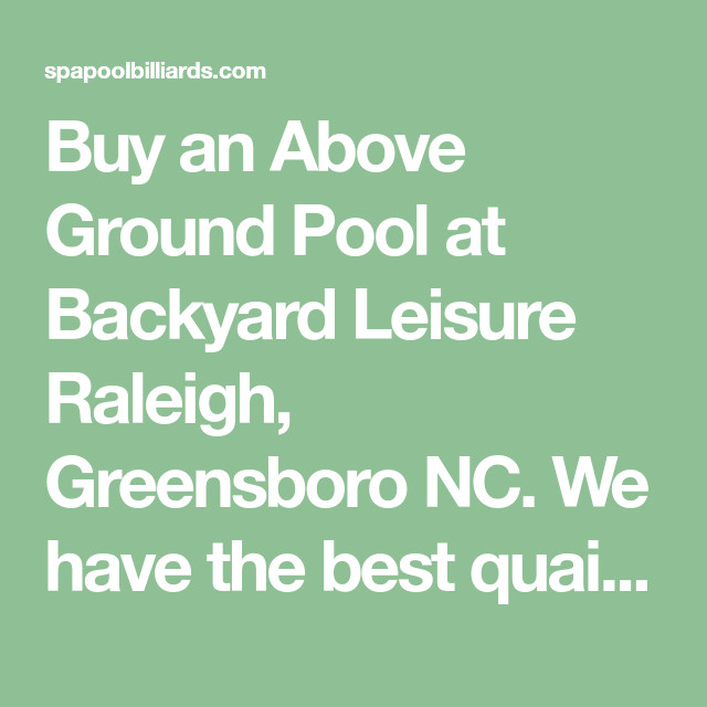 Backyard Leisure Greensboro
 Buy an Ground Pool at Backyard Leisure Raleigh