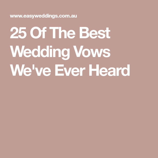 Best Wedding Vows Ever Heard
 25 The Best Wedding Vows We ve Ever Heard