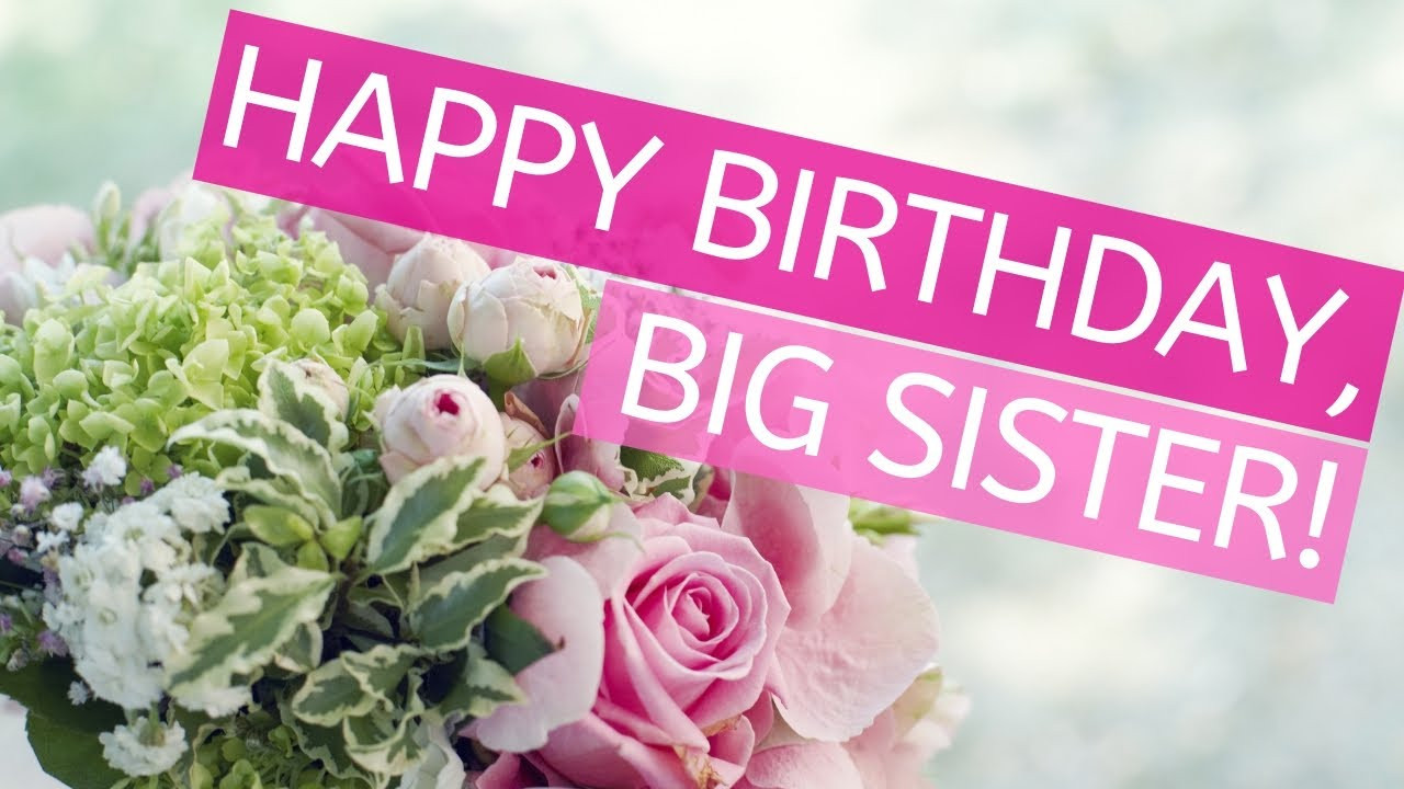 Big Sister Birthday Wishes
 Birthday Wishes for Big Sister Cute Birthday Message for