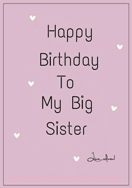 Big Sister Birthday Wishes
 Happy birthday to my big sister birthday