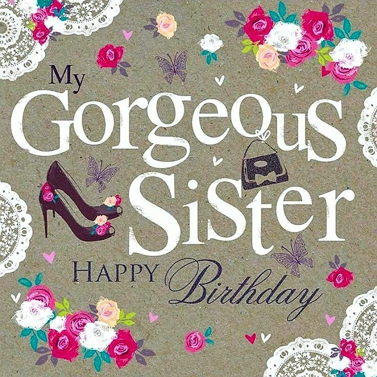 Big Sister Birthday Wishes
 "My Gorgeous Sister Happy Birthday "