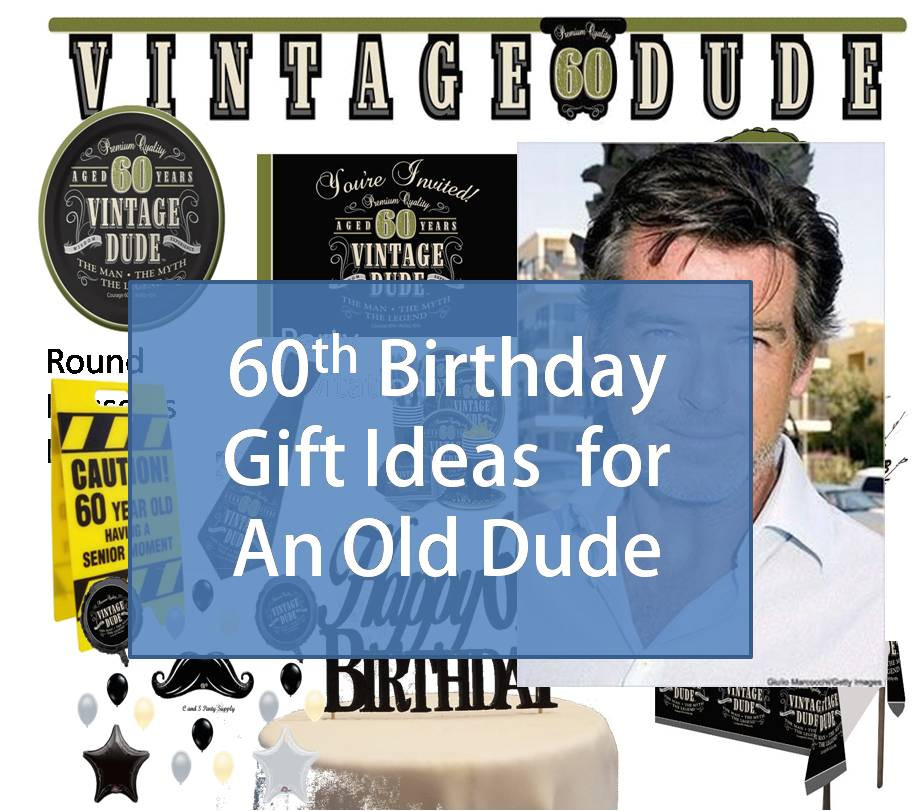 Birthday Gift Ideas For 60 Year Old Man
 Best Gift Idea 60th Birthday Gift Ideas for An Old Dude