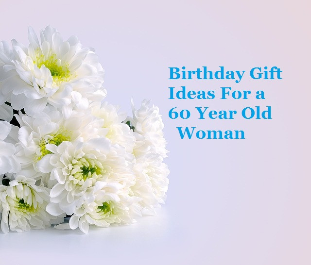 Birthday Gift Ideas For 60 Year Old Woman
 Birthday Gift Ideas for a 60 Year Old Woman Goody